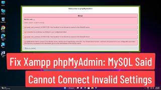 Fix Xampp phpMyAdmin:  MySQL Said Cannot Connect Invalid Settings Error
