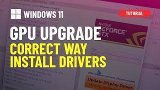 Windows 11: Upgrading to a new GPU? Use DDU to install graphics drivers correctly