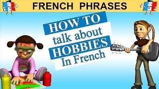 LEARN FRENCH - HOW TO TALK ABOUT HOBBIES AND INTERESTS IN FRENCH (part 1)