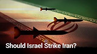 Should Israel Strike Iran?