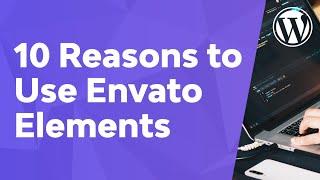 10 Reasons Envato Elements is Great for WordPress Developers