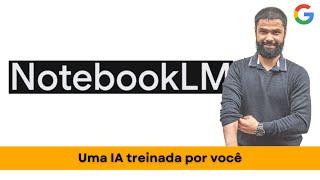 NotebookLM Google: Exploração e Aplicações da Nova IA | Tutorial Completo | #077