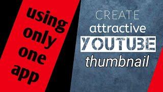 Create attractive Youtube thumbnails for more views | using only one app