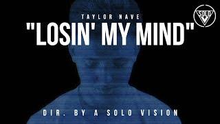 Taylor Nave - Losin' My Mind (Official Video) | Dir. By @aSoloVision