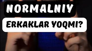 Normalniy ERKAKLAR yo’qmi?