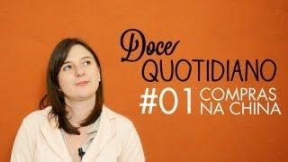 Doce Quotidiano #01 Compras na China