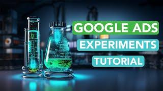 Google Ads Experiments - The Complete Setup Guide 