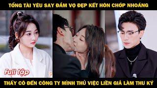 Tổng tài yêu say đắm vợ đẹp kết hôn chớp nhoáng, thấy cô đến công ty thử việc liền giả làm thư ký