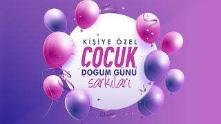 Kişiye Özel Çocuk Doğum Günü Şarkıları (Tüm İsimler) #Vuhhu