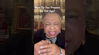 How do you prepare for old age?