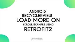 Android RecyclerView Load More On Scroll Example Using Retrofit2  Kotlin & Java - Download Code