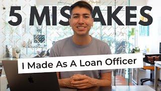 5 Mistakes I Made As A NEW Loan Officer