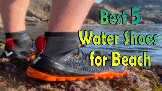 Top 05 Best Water Shoes for Beach That Will Keep Your Feet Safe and Protected