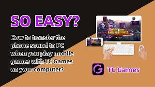 How to transfer the phone sound to PC when you play mobile games with TC Games on your computer?