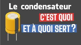 Qu’est-ce qu'un Condensateur et à quoi sert-il ?