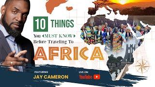 10 Things You MUST Know Before Traveling To Africa & How To Avoid Major Culture Mistakes