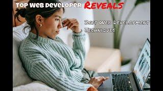 Top Web Developer Reveals Best Web Development Techniques