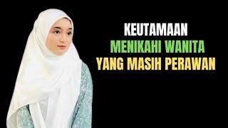 Inilah Keutamaan Menikah Dengan Perawan || Menikahi Gadis