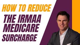 7 Ways to Lower Your Income and Avoid the IRMAA Medicare Surcharge