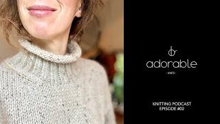 Adorable Knits Podcast - Episode 02