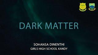 Dark matter and Dark energy |  Sohansa Dinenthi | Girls High's School, Kandy