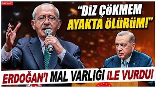 Kılıçdaroğlu Erdoğan'ı mal varlığı ile vurdu! "Onlara diz çökmektense ayakta ölürüm!"