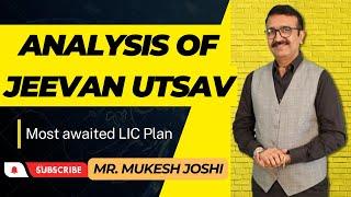 Analysis of Jeevan Utsav I (Most awaited LIC Plan) :- Mr. Mukesh Joshi