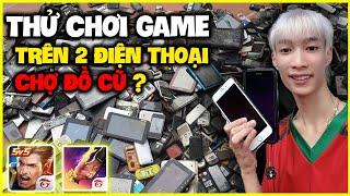 Đức Mõm | Thử Chơi Game Trên 2 Chiếc Điện Thoại Ở Chợ Đồ Cũ ???