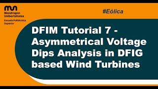 DFIM Tutorial 7 - Asymmetrical Voltage Dips Analysis in DFIG based Wind Turbines