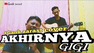 Gigi akhirnya||cover||gank zarast