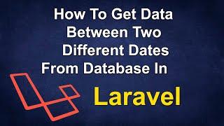 How To Get Data Between Two Different Dates From Database In Laravel