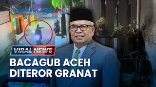 Ledakan di Rumah Bacagub Aceh, Pelaku Terekam CCTV hingga Ada Pin Granat di Lokasi