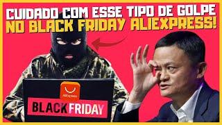 BLACK FRIDAY ALIEXPRESS JÁ COMEÇOU E OS GOLPES TAMBÉM ! TOME ESSES CUIDADOS