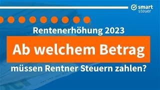 Rentenerhöhung 2023: Ab welchem Betrag müssen Rentner Steuern zahlen!?