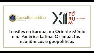 XII Fórum de Lisboa | Impactos Econômicos e Geopolíticos