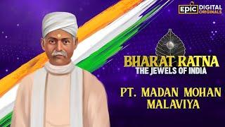 Pandit Madan Mohan Malaviya | Bharat Ratna - The Jewels Of India | Epic Digital Originals