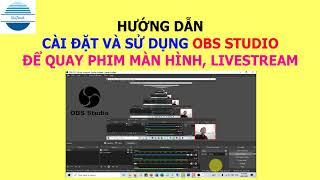 Hướng dẫn cài đặt và sử dụng phần mềm OBS Studio để quay phim màn hình, LiveStream hàng đầu