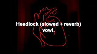vowl. - Headlock // slowed & reverb