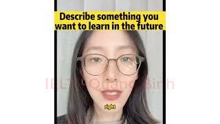 Describe Something You Would Like To Learn in The Future