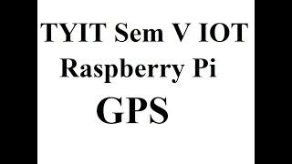 TYIT Sem 5: IOT: Raspberry Pi -GPS