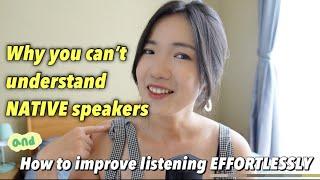 Why you can't understand NATIVE speakers & How to improve your listening EFFORTLESSLY