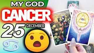 Cancer  MY GOD️YOU ARE GOING TO LIVE A BRUTAL MIRACLE Horoscope for Today December 25 2024 