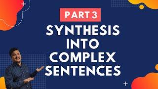 Synthesis of Sentences | Complex Sentence | Part 3 | Examples | Exercise