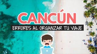 Errores al organizar tu viaje a Cancún