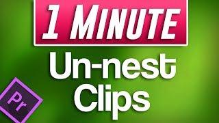 Premiere Pro CC : How to Un-Nest Video Clips (Undo Nesting)