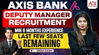 Axis Bank Deputy Manager Recruitment | Min 6 Months Experience | Last few Seats remaining