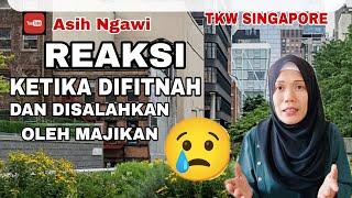 Reaksi Tkw Singapore jika di fitnah / di salah2kan oleh sang MajikanNasib Tkw Singapore @AsihNgawi