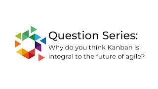 ProKanban Trainer, Josè Casal on: Why do you think Kanban is integral to the future of agile?