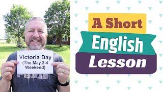 Learn about the Canadian Holiday VICTORIA DAY and the English Phrase LONG WEEKEND