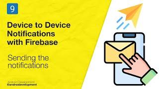 9- Sending the notifications - Device to Device Notification Firebase Android